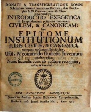 Introductio exegetica in iurisprudentiam positivam humanam civilem & canonicam sive epitome institutionum iuris civilis & canonici : ... aucta & emendata