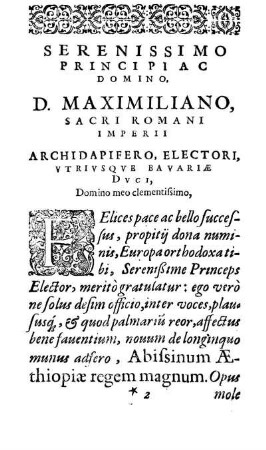 Serenissimo Principi Ac Domino. D. Maximiliano, Sacri Romani Imperii Archidapifero, Electori, Vtrivsqve Bavariæ Dvci, Domino meo clementissimo, [...]