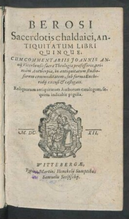 Berosi Sacerdotis chaldaici, Antiquitatum Libri Quinque : Reliquorum antiquitatum Authorum catalogum, sequens indicabit pagella