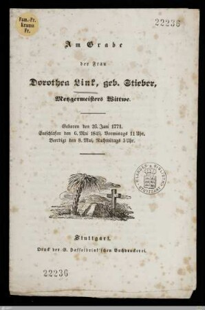 Am Grabe der Frau Dorothea Link, geb. Stieber, Metzgermeisters Wittwe : Geboren den 26. Juni 1771, entschlafen den 6. Mai 1849 ... beerdigt den 8. Mai ...