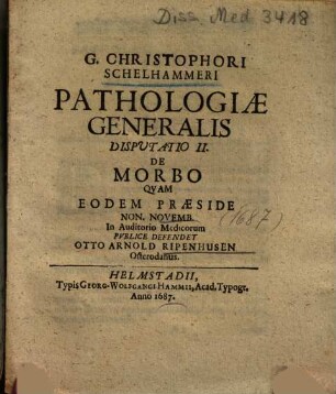 G. Christophori Schelhameri Pathologiae Generalis Disputatio II. De Morbo