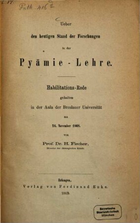 Über den heutigen Stand der Forschungen in der Pyämie-Lehre : Habilitations-Rede gehalten in der Aula der Breslauer Universität am 24. November 1868