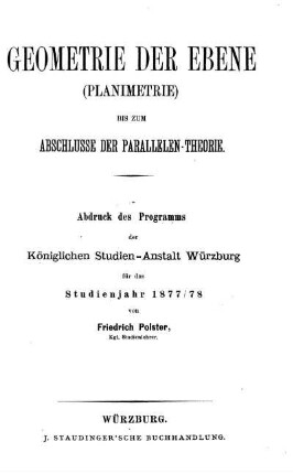 Geometrie der Ebene (Planimetrie) : Bis zum Abschlusse der Parallelen-Theorie ; Abdruck des Programms der Königlichen Studien-Anstalt Würzburg für das Studienjahr 1877/78