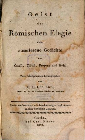 Geist der römischen Elegie oder auserlesene Gedichte aus Catull, Tibull, Properz und Ovid