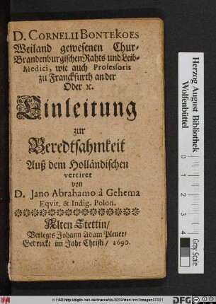 D. Cornelii Bontekoes Weiland gewesenen Chur-Brandenburgischen Rahts und Leib-Medici ... Einleitung zur Beredtsahmkeit