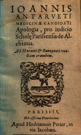Ioannis Antarveti Medicinae Candidati Apologia pro judicio Scholae Parisiensis de Alchimia : Ad Harueti & Baucyneti recoctam crambem