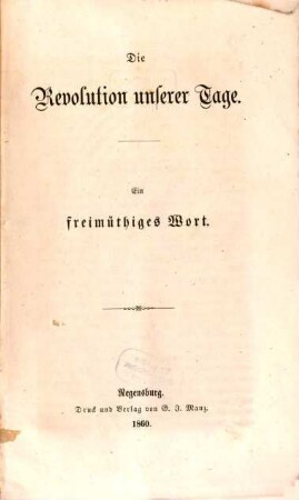 Die Revolution unserer Tage : ein freimüthiges Wort