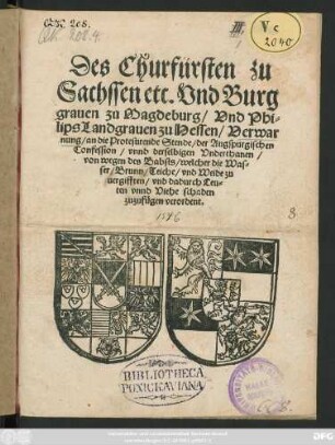 Des Churfürsten zu || Sachssen etc. Vnd Burg||grauen zu Magdeburg/ Vnd Phi=||lips Landgrauen zu Hessen/ Verwar||nung/ an die Protestirende Stende/ der Augspurgischen || Confession/ vnnd derselbigen Vnderthanen/|| von wegen des Babsts/ welcher die Was=||ser/ Brunn/ Teiche/ vnd Weide zu||uergifften/ vnd dadurch Leu=||ten vnnd Viehe schaden || zuzufügen verordent.||