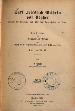 Carl Friedrich Wilhelm von Reyher, General der Kavallerie und Chef des Generalstabes der Armee : ein Beitrag zur Geschichte der Armee mit Bezug auf die Befreiungskriege 1813, 1814 und 1815, 3