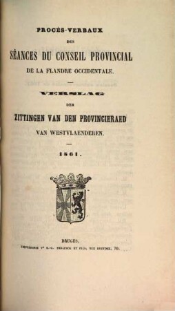Procès-verbaux des séances du Conseil Provincial de la Flandre Occidentale = Verslag der zittingen van den Provincieraed van Westvlaenderen, 1861