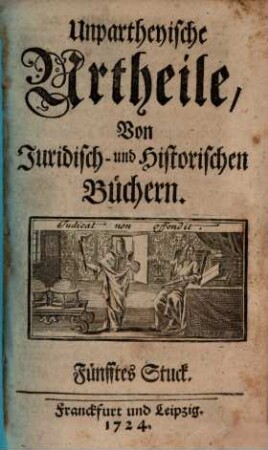 Unpartheyische Urtheile von juridisch- und historischen Büchern. 5. 1724