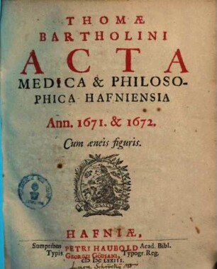 Acta medica et philosophica Hafniensia, Vol. 1. Ann. 1671-73