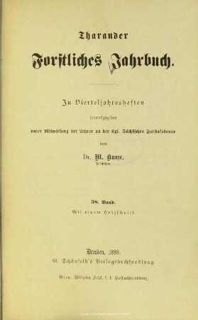 38.1888: Tharandter forstliches Jahrbuch : zugl. Zeitschr. für Mitt. aus d. Sächsischen Forstlichen Versuchsanstalt