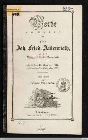 Worte am Grabe der Frau Joh. Friedr. Autenrieth, geb. Böck : Wittwe des † Kanzlers Autenrieth : geboren den 10. November 1774; gestorben den 25. September 1853