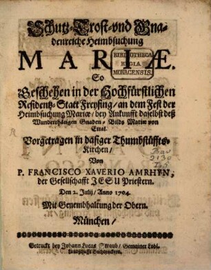 Schutz- Trost- vnd gnadenreiche Heimbsuchung Mariæ : So Geschehen in der Hochfürstlichen Residentz-Statt Freysing, an dem Fest der Heimbsuchung Mariæ, ...