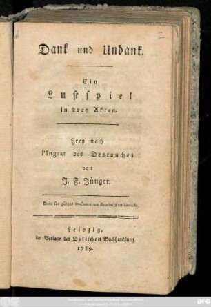 Dank und Undank : Ein Lustspiel in drey Akten ; Frey nach l'Ingrat des Destouches
