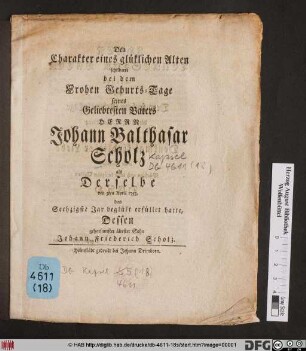 Den Charakter einen glüklichen Alten schilderte bei dem Frohes Geburts-Tage seines Herrn Johann Balthasar Scholz als Derselbe den 3ten April 1753. das Sechzigste Jar beglükt erfüllet hatte