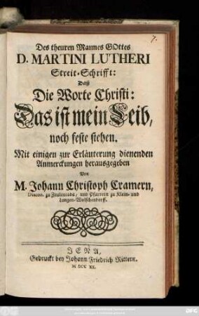 Des theuren Mannes Gottes D. Martini Lutheri Streit-Schrifft: Daß Die Worte Christi: Das ist mein Leib, noch feste stehen