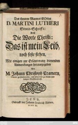 Des theuren Mannes Gottes D. Martini Lutheri Streit-Schrifft: Daß Die Worte Christi: Das ist mein Leib, noch feste stehen