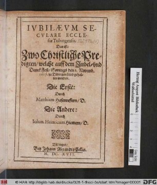 Iubilaeum Seculare Ecclesiae Tubingensis. Das ist: Zwo Christliche Predigten/ welche auff dem Jubel- und Danck Fest/ Sontags den 2. Novemb. 1617. zu Tübingen seind gehalten worden