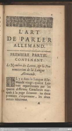 Premiere Partie Contenant. Le Nombre des Lettres, & la Prononciation de la Langue Allemande