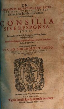 Iohannis Borcholten ... Consilia sive responsa iuris : in quibus tam ecclesiasticae quàm civiles et feudales causae pertractantur ; accesserunt insuper responsa aliorum ICtorum ab eodem auctore approbata, [1]