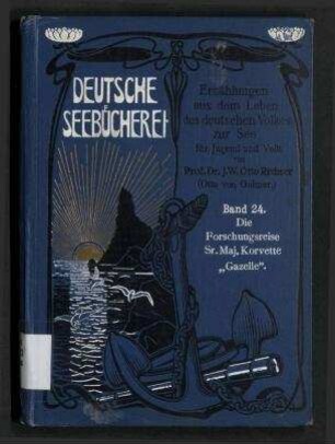 Die Forschungsreise Sr. Maj. Korvette "Gazelle"; Deutsche Seebücherei ; 24