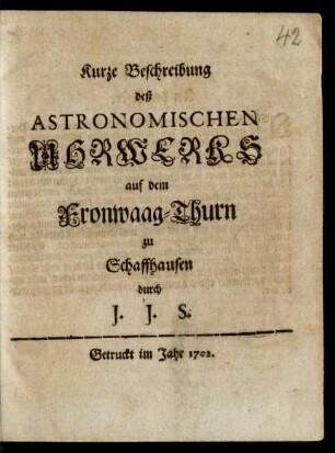 Kurze Beschreibung deß astronomischen Uhrwerks auf dem Fronwaag-Thurn zu Schaffhausen