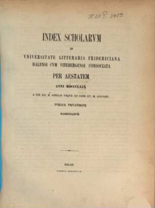 Index scholarum in Universitate Litteraria Fridericiana Halensi cum Vitebergensi Consociata ... publice privatimque habendarum. SS 1869
