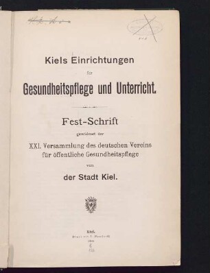 Kiels Einrichtungen für Gesundheitspflege und Unterricht : Fest-Schrift gewidmet der XXI. Versammlung des Deutschen Vereins für Öffentliche Gesundheitspflege von der Stadt Kiel
