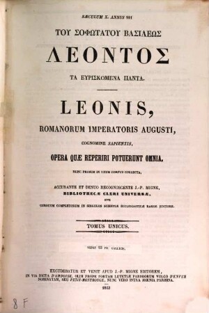 Tu sophōtatu Basileōs Leontos ta heuriskomena panta : nunc primum in unum corpus collecta = Leonis, Romanorum imperatoris augusti, cognomine Sapientis, opera quae reperiri potuerunt omnia