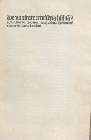 De vanitate et miseria humane vite. liber d[omi]ni Joha[n]nis tritemij abbatis spanhemen[sis] ordinis diui patris benedicti