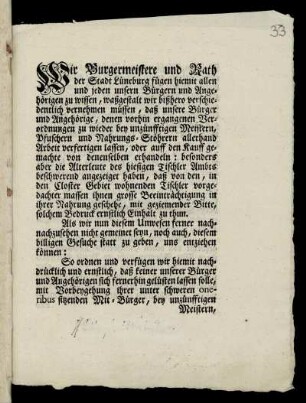 Wir Bürgermeistere und Rath der Stadt Lüneburg fügen hiemit allen und jeden unsern Bürgern und Angehörigen zu wissen , waßgestalt wir bißhero verschiedentlich vernehmen müsssen, daß unsere Bürger und Angehörige, denen vorhin ergangenen Verordnungen zu wieder bey unzünfftigen Meistern, Pfuschern und Nahrungs-Stöhrern allerhand Arbeit verfertigen lassen : [Lüneburg, den 4ten Julii 1752.]