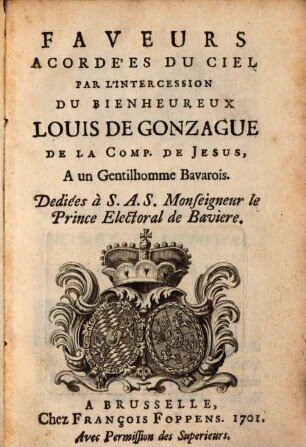 Faveurs acordées du cìel par l'intercession du bienheureux Louis de Gonzague de la Comp. de Jesus a un Gentilhomme Bavarois