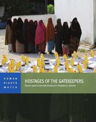 Hostages of the gatekeepers : abuses against internally displaced in Mogadishu, Somalia