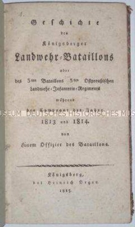 Schrift über die Geschichte des Königsberger Landwehr-Bataillons im dritten Ostpreußischen Landwehr-Infanterie-Regiement