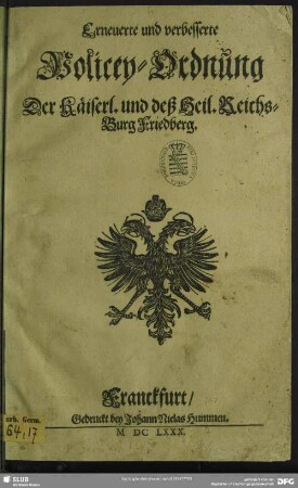 Erneuerte und verbesserte Policey-Ordnung Der Käiserl. und deß Heil. Reichs-Burg Friedberg : [Decretum den 11. Octobris im Jahr 1680.]