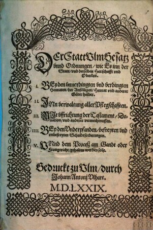 Der Statt Ulm Gesatz unnd Ordnungen : wie es inn der Statt und derselben Herrschafft und Oberkeit ... gehalten werden solle