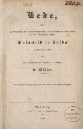 Rede, gehalten bei Gelegenheit der feierlichen Einweihung und Eröffnung der israelitischen Lehr- und Erziehungs-Anstalt Sulamith in Fulda am 20ten Junius 1850