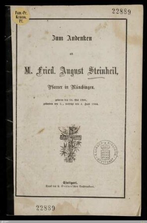 Zum Andenken an M. Fried. August Steinheil, Pfarrer in Münchingen : geboren den 20. Mai 1800, gestorben den 1., beerdigt den 4. Juni 1864