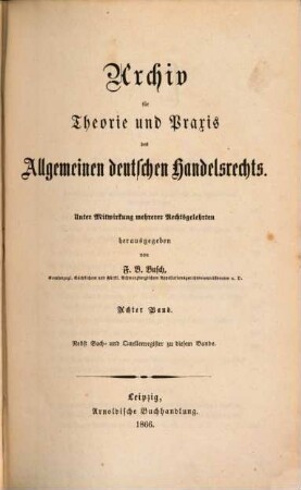 Archiv für Theorie und Praxis des allgemeinen deutschen Handelsrechts. 8, 8. 1866