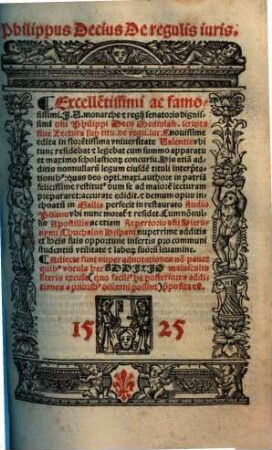 Excelle[n]tissimi ac famosissimi ... d[omi]ni Philippi Decii Mediolan[ensis] scripta siue Lectura sup[er] titu. de regu. iur. ff. nouissime edita ... : additis nonnullaru[m] legum eiusde[m] tituli interp[re]tationib[us] ...