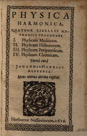 Physica harmonica : quatuor libellis methodice proponens I. physicam Mosaicam, II. physicam Hebraeorum, III. physicam peripateticam, IV. physicam chemicam