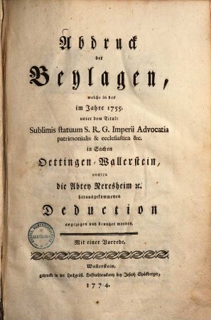 Abdruck der Beylagen, welche in der ... 1755 unter dem Titul: Sublimis statuum ... Advocatia ... in Sachen Oettingen-Wallerstein, contra die Abtei Neresheim etc. herausgekommenen deduction angezogen und benutzet werden ...