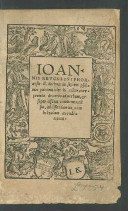 SEPTEM || PSALMI POENITEN=||TIALES HEBRAICI || cum grammatica tra=||lacione latina.||(IOAN=||NIS REVCHLINI PHOR=||censis.ll.doctoris in septem psal=||mos poenitentiales hebraicos inter=||pretatio de uerbo ad uerbum, et || super eisdem commentarioli || sui ... ||)