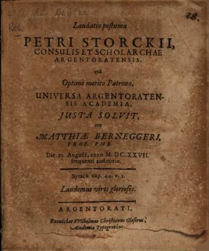 Laudatio postuma Petri Storckii, consulis et scholarchae Argentoratensis : qua ... universa Argentoratensis academia iusta solvit ore Matthiae Berneggeri