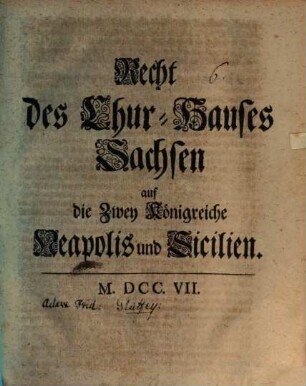 Recht des Chur-Hauses Sachsen auf die Zwey Königreiche Neapolis und Sicilien