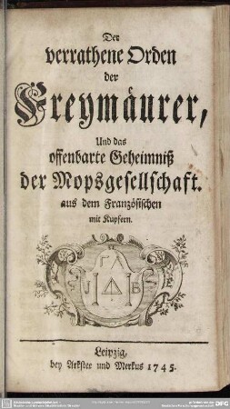 Der verrathene Orden der Freymäurer, Und das offenbarte Geheimniß der Mopsgesellschaft : aus dem Französischen; mit Kupfern