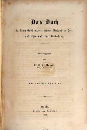 Das Dach in seiner Construction, seinem Verband in Holz und Eisen und seiner Eindeckung