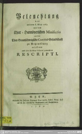 Beleuchtung des unterm 6. May 1760. von dem Chur-Hannöverischen Ministerio an die Chur-Braunschweigische Comitial-Gesandtschaft zu Regensburg erlassenen und ... bekannt gemachten Rescripti